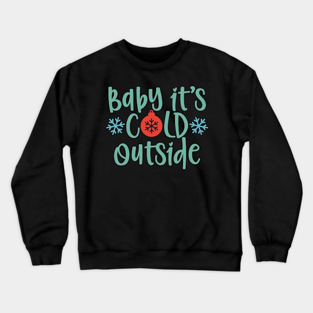 Baby it's cold outside Matching Christmas gift for Men Women Crewneck Sweatshirt by BadDesignCo